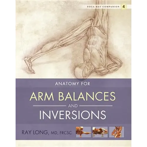 Anatomy for Arm Balances and Inversions